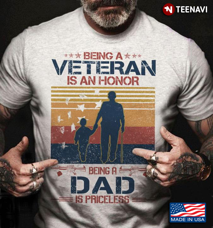 Being A Veteran Is An Honor Being A Dad Is Priceless
