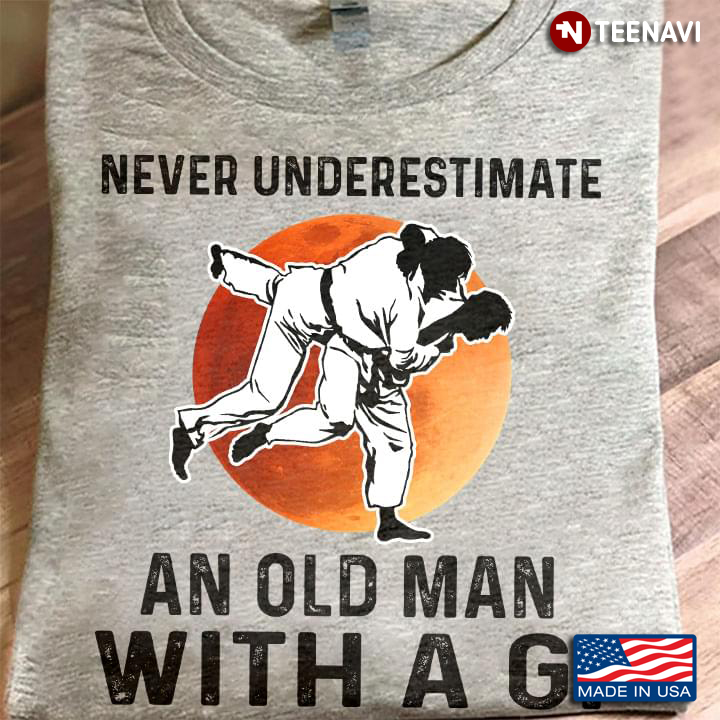 Never Underestimate An Old Man With A Gi Taekwondo