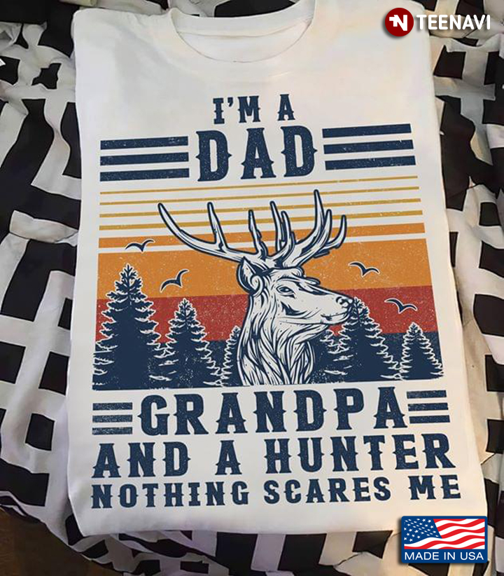Reindeer I'm A Dad Grandpa And A Hunter Nothing Scares Me