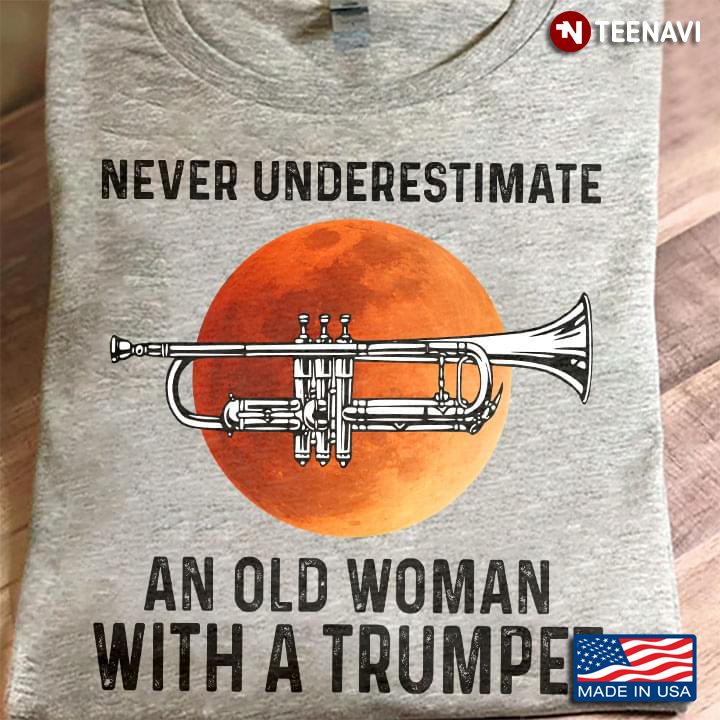 Never Underestimate An Old Woman With A Trumpet