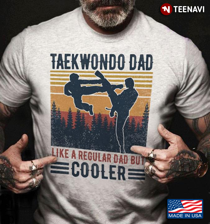 Taekwondo Dad Like A Regular Dad But Cooler
