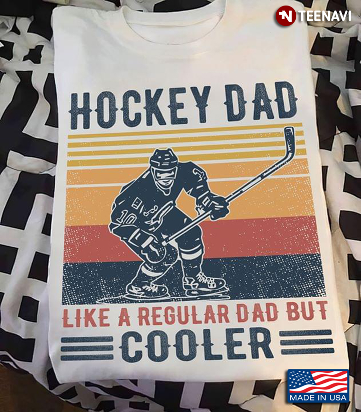 Hockey Dad Like A Regular Dad But Cooler