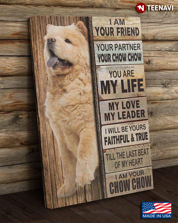 Cool Chow Chow I Am Your Friend Your Partner Your Chow Chow You Are My Life My Love My Leader