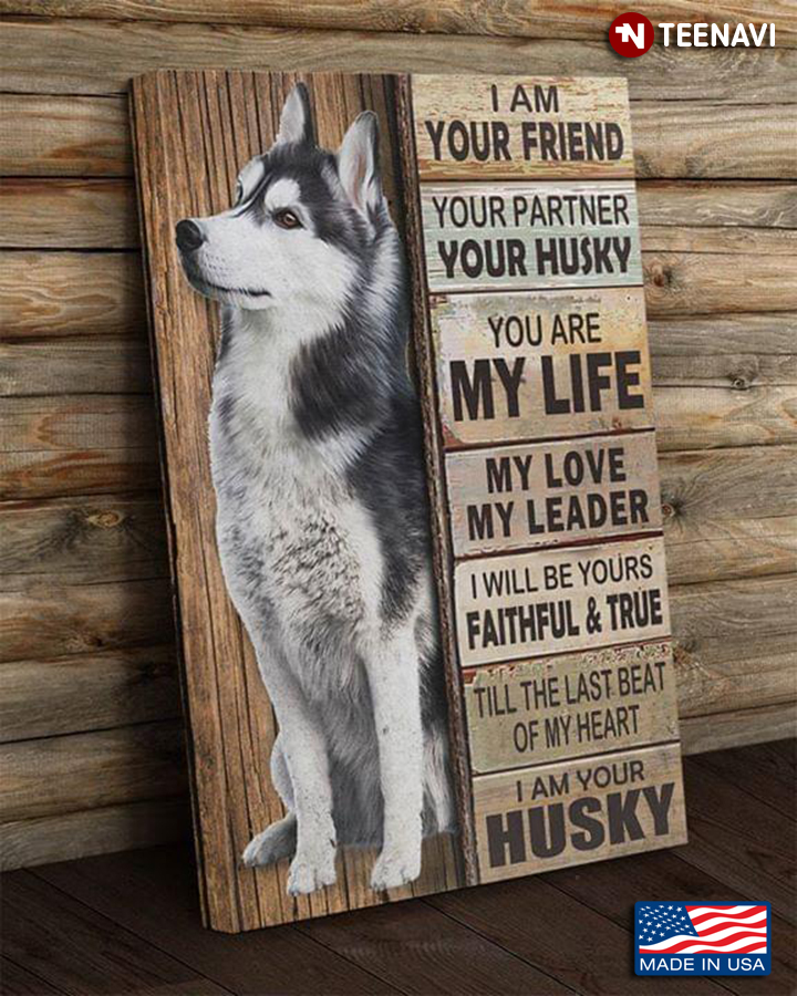 Cool Husky I Am Your Friend Your Partner Your Husky You Are My Life My Love My Leader