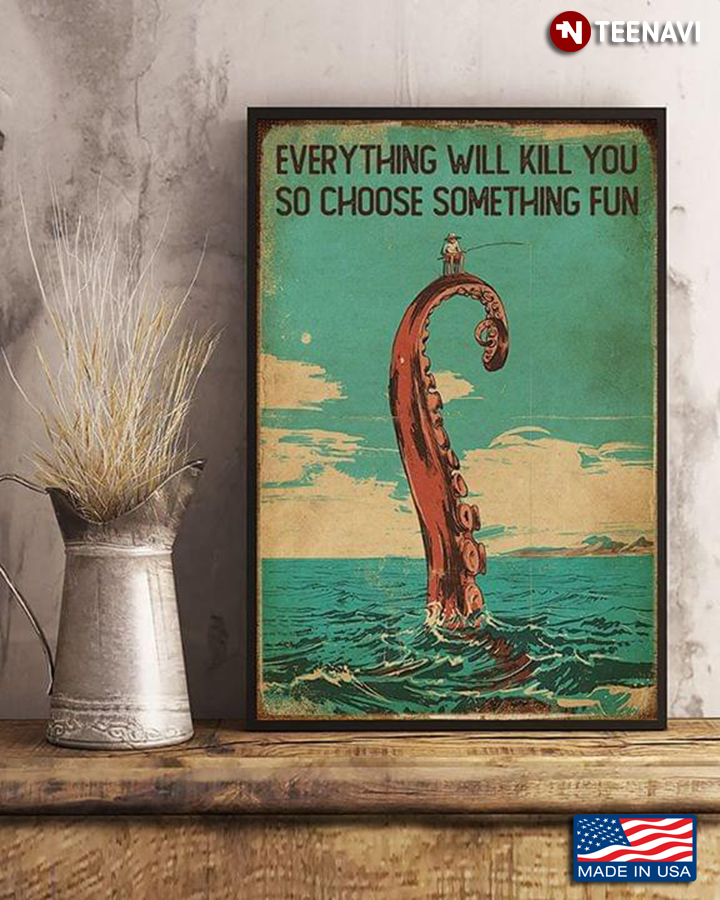 Vintage Fishing Octopus & Fisher Everything Will Kill You So Choose Something Fun