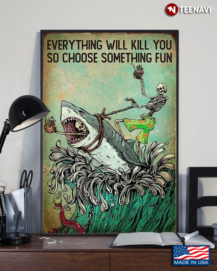 Vintage Skeletons & Shark Everything Will Kill You So Choose Something Fun