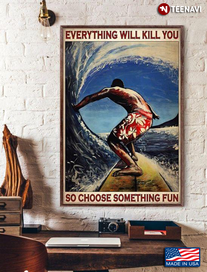 Vintage Big Wave Surfing Surfer Everything Will Kill You So Choose Something Fun