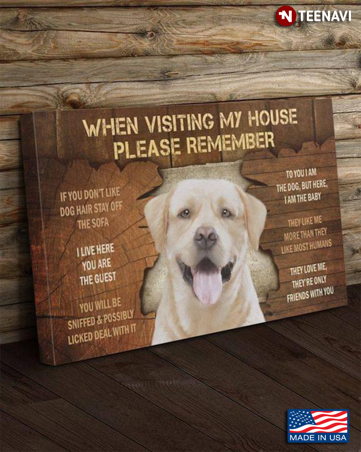 Vintage Labrador Retriever When Visiting My House Please Remember If You Don’t Like Dog Hair