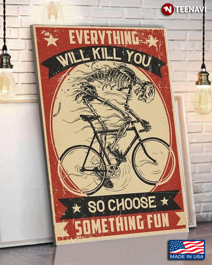 Vintage Skeleton Riding Bicycle Everything Will Kill You So Choose Something Fun