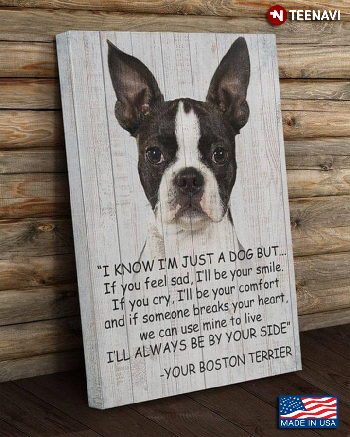 Vintage Boston Terrier I Know I’m Just A Dog But If You Feel Sad I’ll Be Your Smile