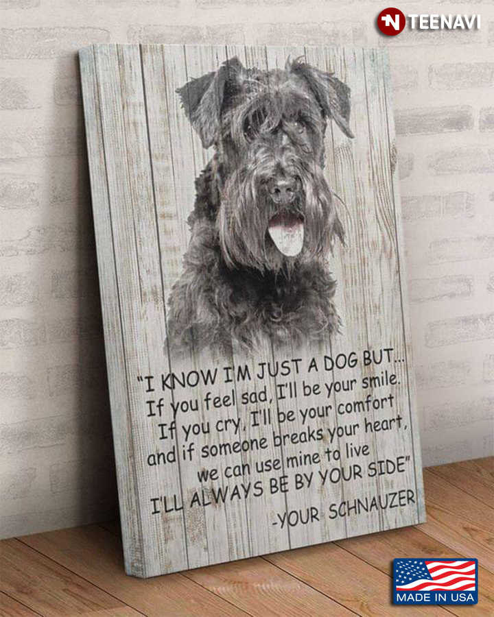 Vintage Schnauzer I Know I’m Just A Dog But If You Feel Sad I’ll Be Your Smile