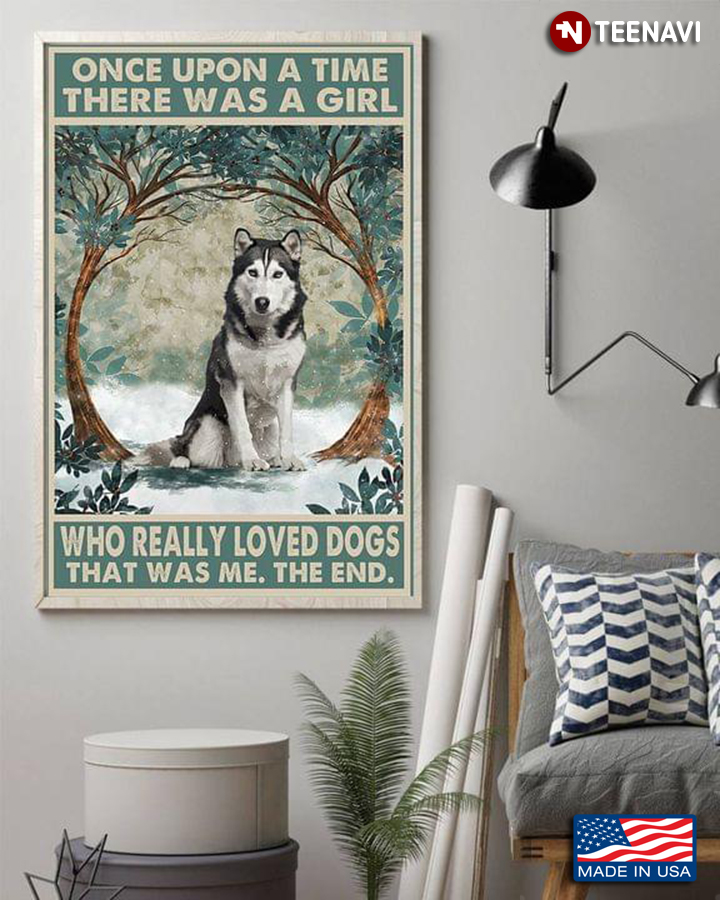 Vintage Alaskan Malamute Once Upon A Time There Was A Girl Who Really Love Dogs That Was Me The End