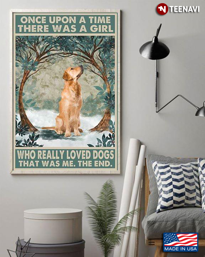 Vintage Labrador Retriever Once Upon A Time There Was A Girl Who Really Love Dogs That Was Me The End