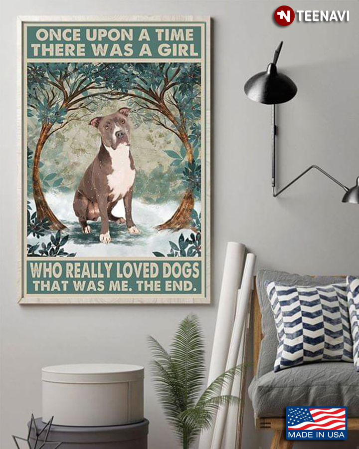 Vintage Pitbull Once Upon A Time There Was A Girl Who Really Love Dogs That Was Me The End