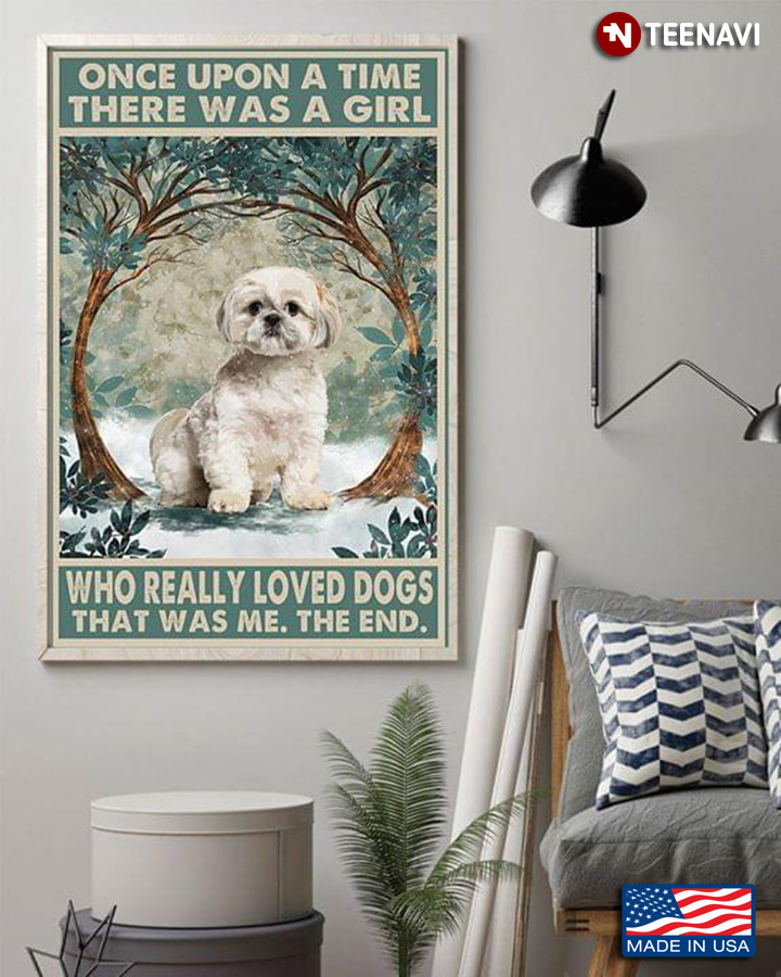 Vintage Shih Tzu Once Upon A Time There Was A Girl Who Really Love Dogs That Was Me The End