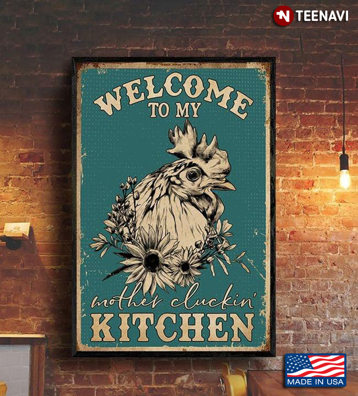 New Version Vintage Floral Hen Welcome To My Mother Cluckin’ Kitchen