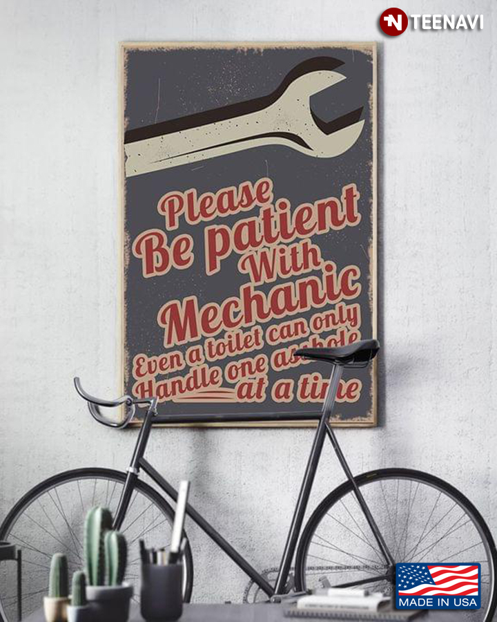 Vintage Please Be Patient With Mechanic Even A Toilet Can Only Handle One Asshole At A Time