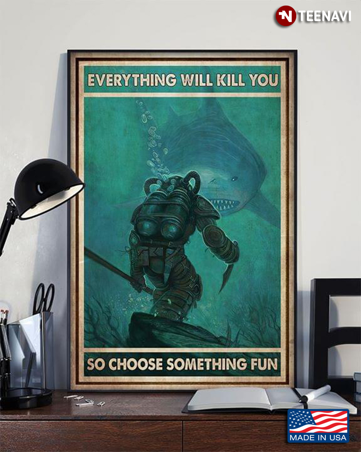 Vintage Scuba Diver Holding Knife & Shark Everything Will Kill You So Choose Something Fun