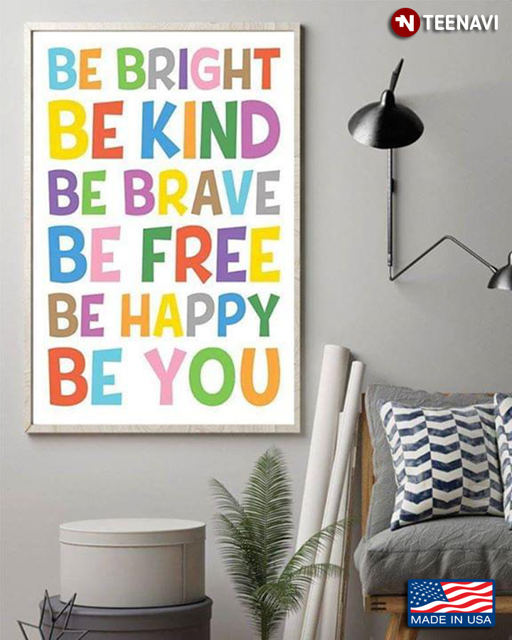 Be Bright Be Kind Be Brave Be Free Be Happy Be You