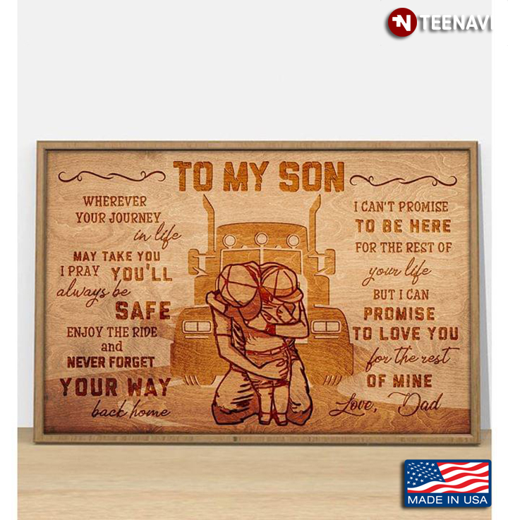 Vintage Trucker Dad & Son To My Son Wherever Your Journey In Life May Take You I Pray You’ll Always Be Safe