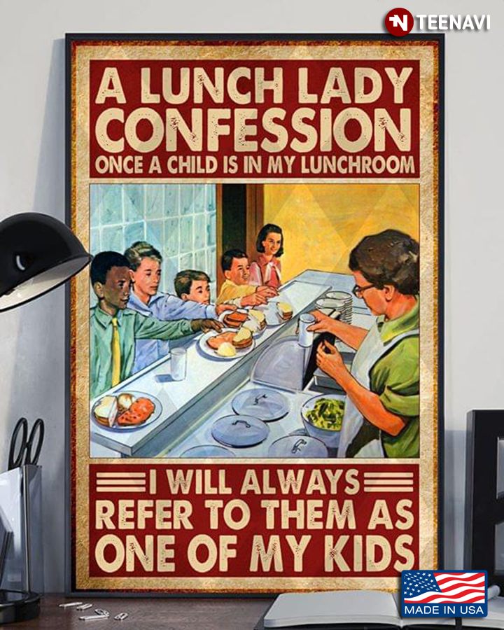 Vintage A Lunch Lady Confession Once A Child Is In My Lunchroom I Will Always Refer To Them As One Of My Kid