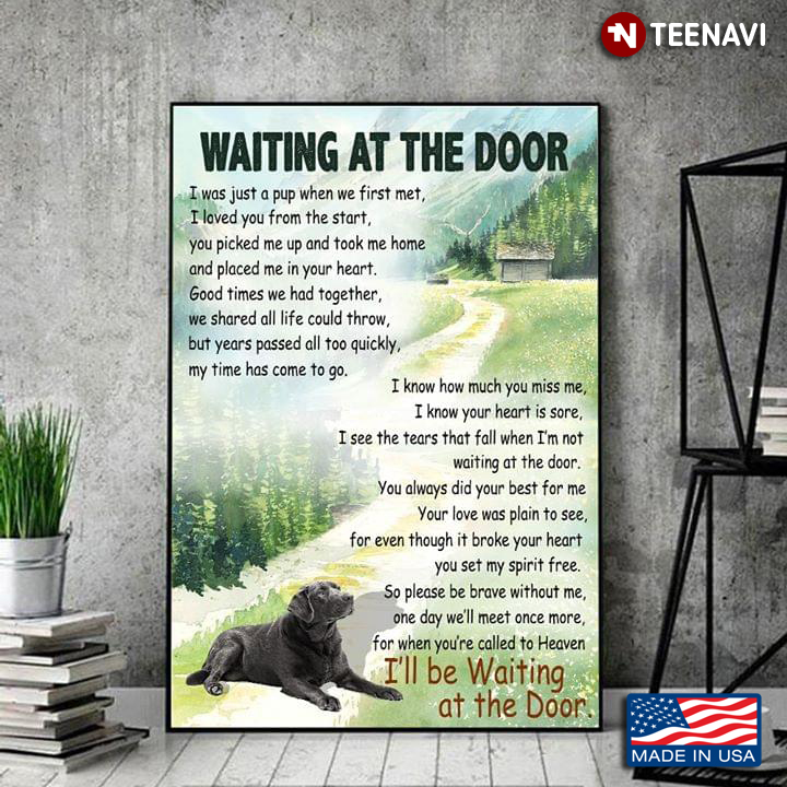 Cool Black Labrador Waiting At The Door I Was Just A Pup When We First Met I Loved You From The Start