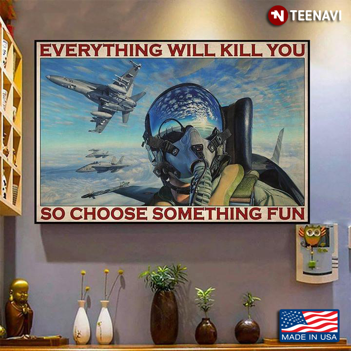 Vintage Fighter Pilot Everything Will Kill You So Choose Something Fun