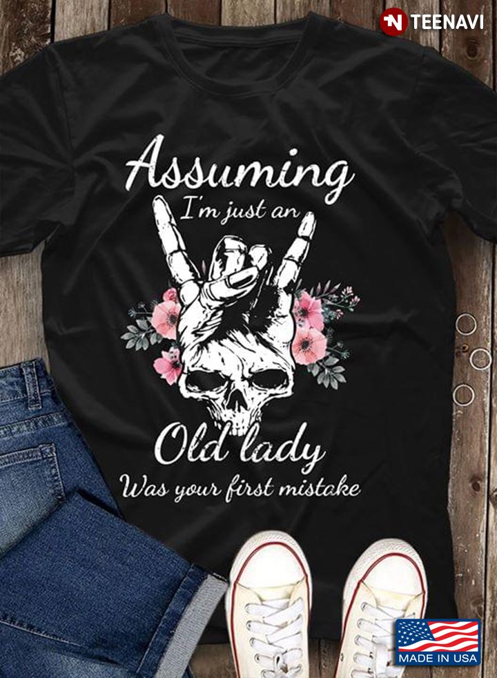 Stay the Fuck Out Assuming I'm Just An Old Lady Was Your First Mistake
