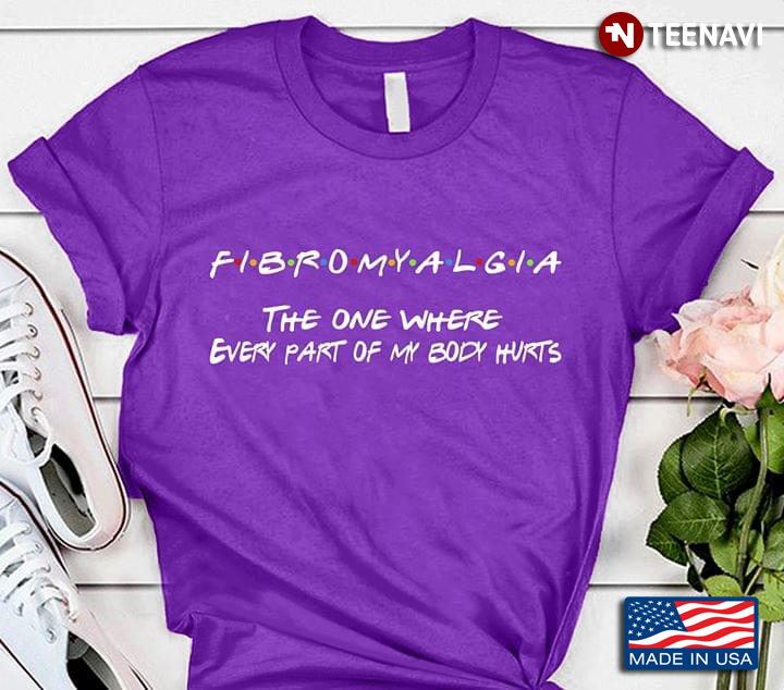 Fibromyalgia The One Where Every Part Of My Body Hurts
