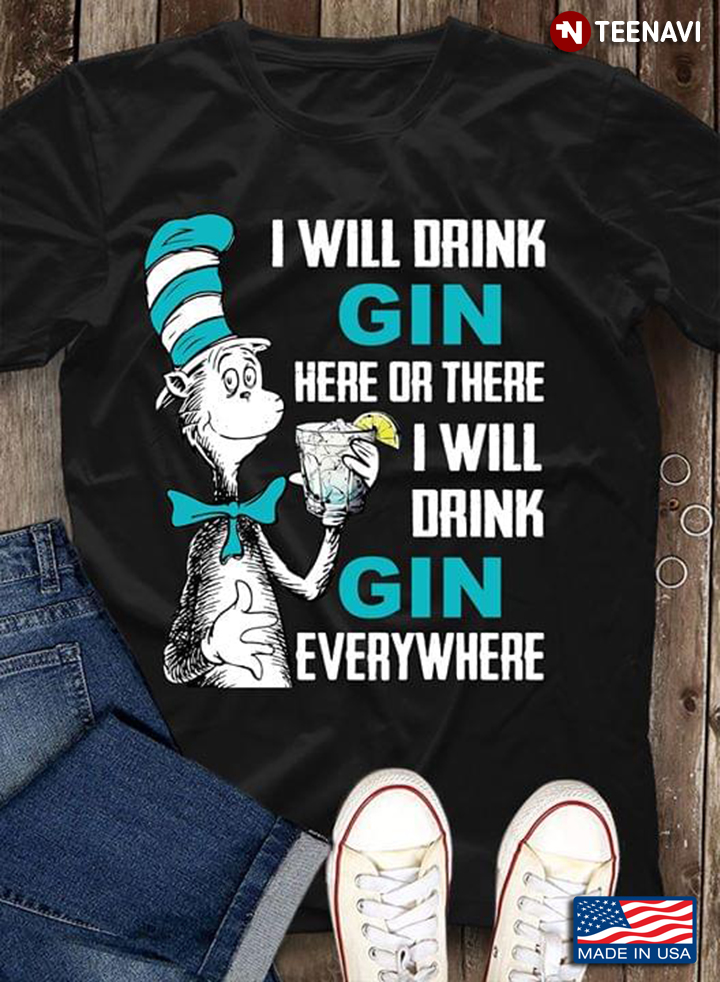 Cat I Will Drink Gin Here Or There I Will Drink Gin Everywhere