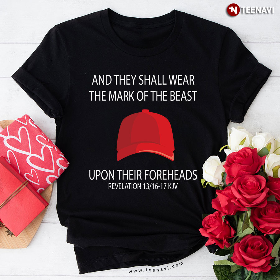 Red Cap And They Shall Wear The Mark Of The Beast Upon Their Foreheads Revelation T-Shirt