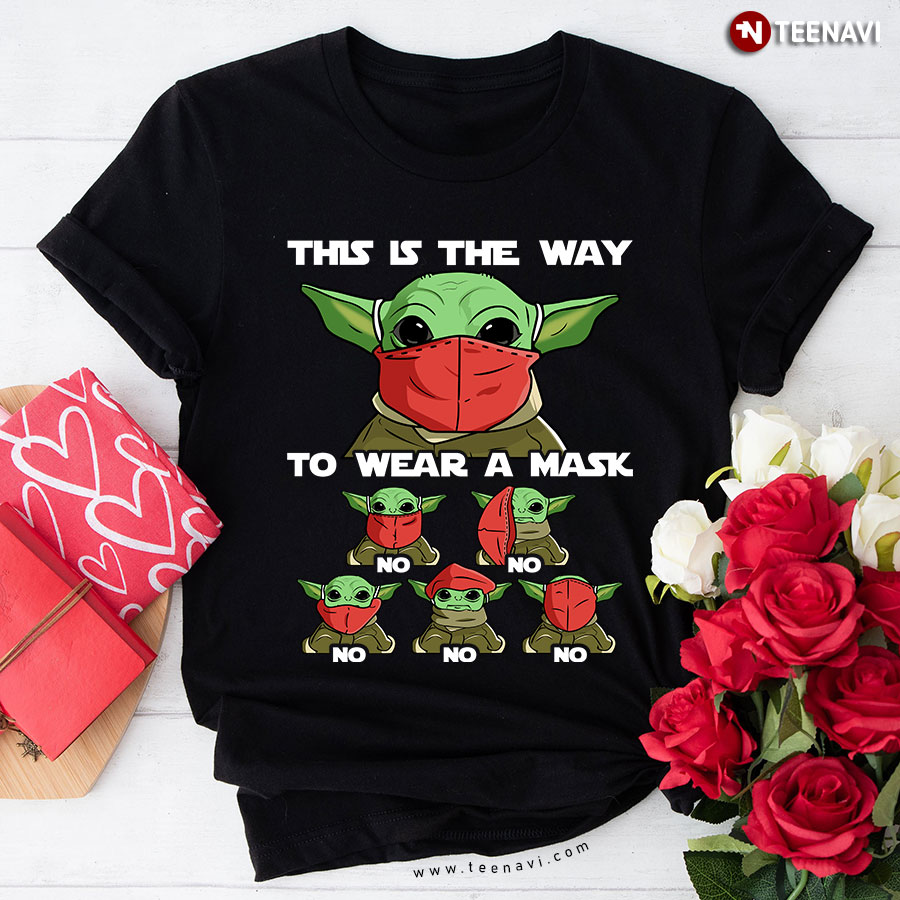 Baby Yoda This Is The Way To Wear A Mask T-Shirt
