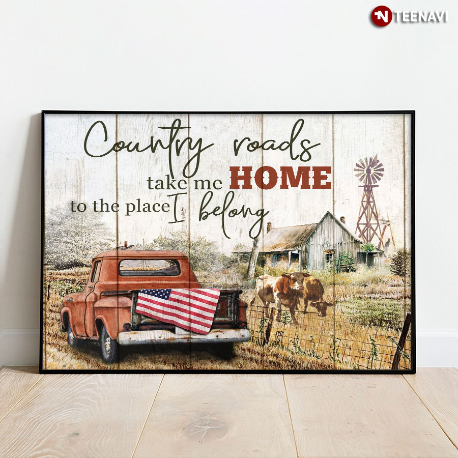 Vintage Truck With American Flag On Farm Country Roads Take Me Home To The Place I Belong