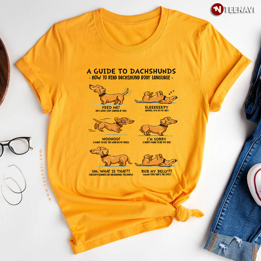 A Guide To Dachshunds How To Read Dachshund Body Language Feed Me Sleeeeeepy Woohoo I'm Sorry T-Shirt