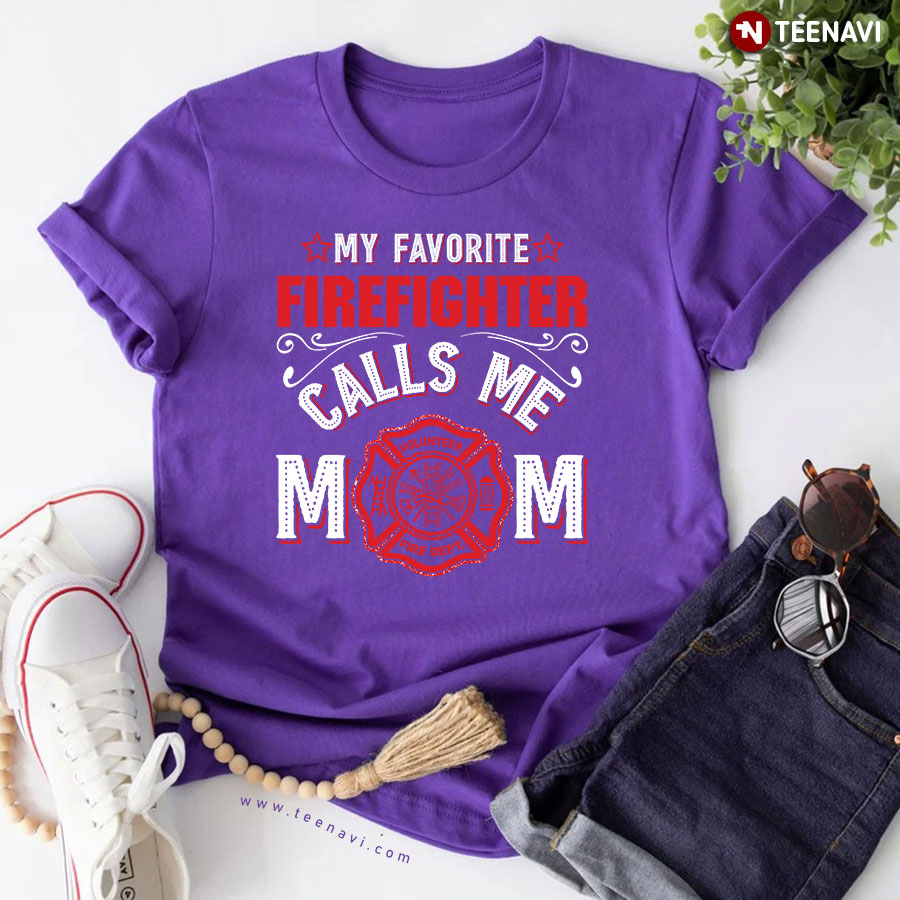 My Favorite Firefighter Calls Me Mom T-Shirt - Unisex Tee