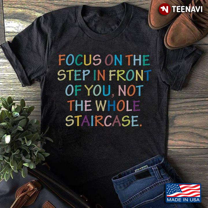 Focus In The Step In Front Of You Not The Whole Staircase