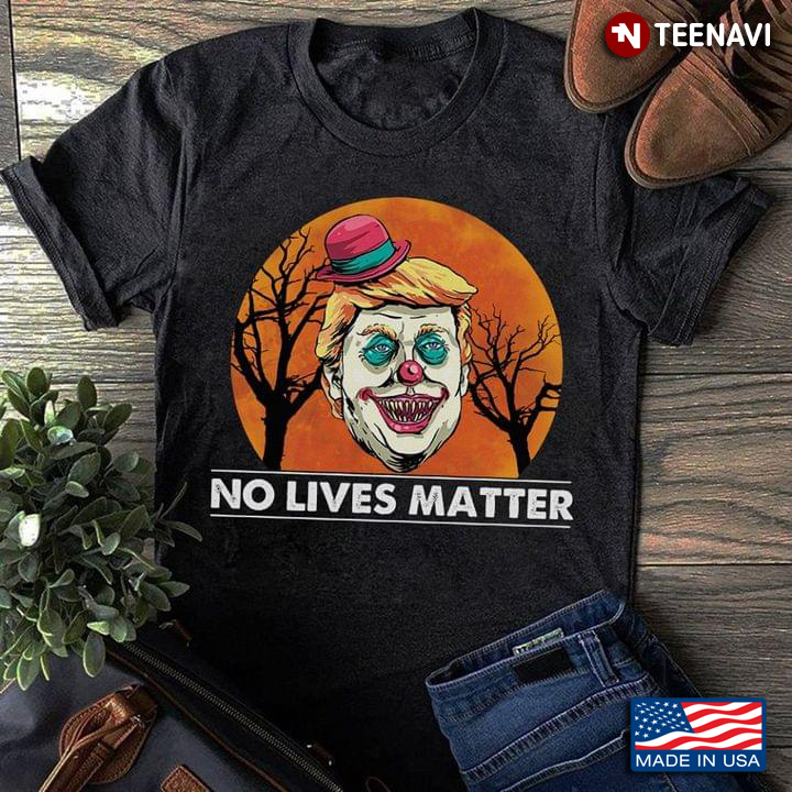 No Lives Matter Halloween Scary Creepy Trump Clown Laugh Horror