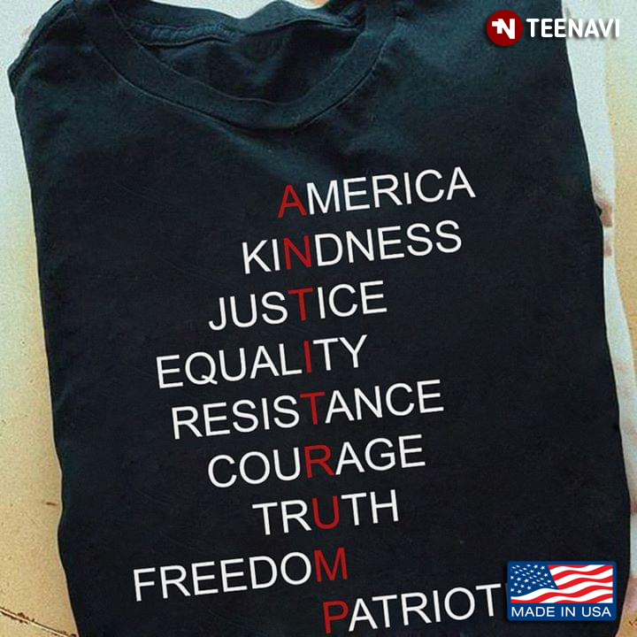 Anti Trump America Kindness Justice Equality Resistance Courage Truth Freedom Patriot
