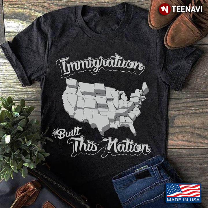 Immigration Built This Nation America