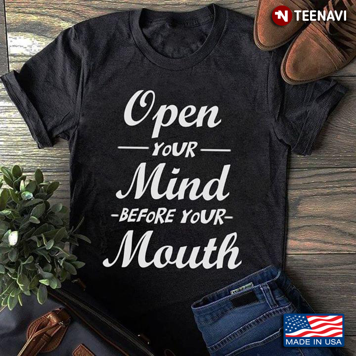 Open Your Mind Before Your Mouth New Style