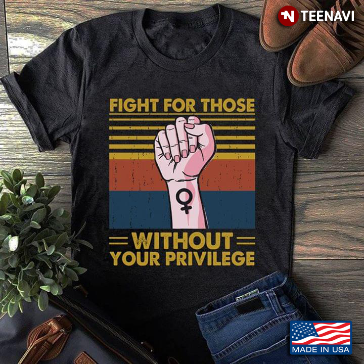 Fight For Those Without Your Privilege Vintage