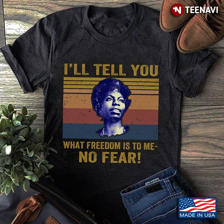 I'll Tell You What Freedom Is To Me No Fear Vintage Nina Simone