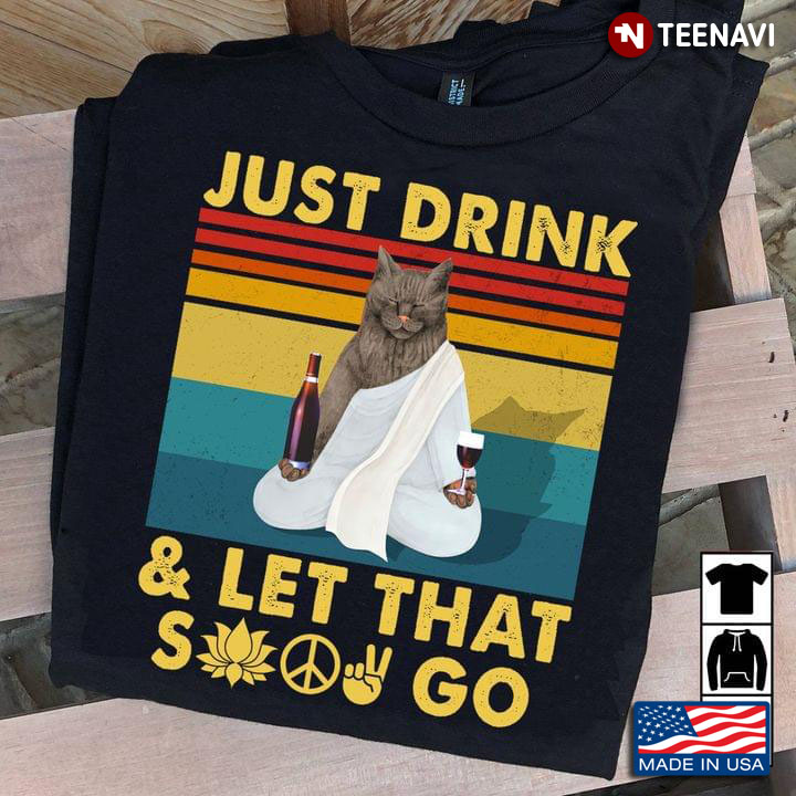 The Cat  Just Drink And Let That Shit Go  The Cat