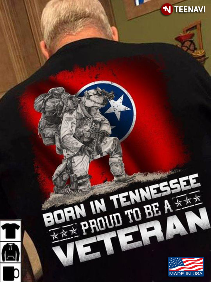 Born In Tennessee Proud To be A Veterans