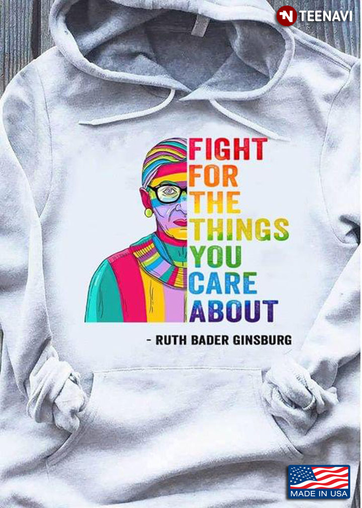 Fight For The Things You Care About  Ruth Bader Ginsburg LGBT