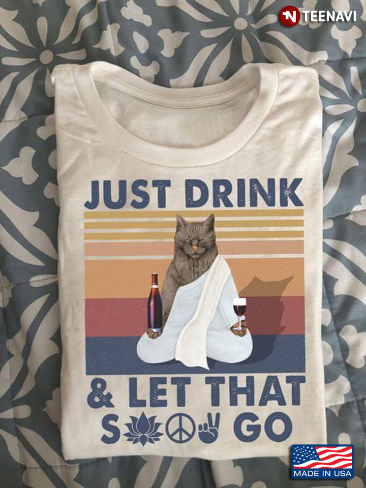 Just Drink And Let That Shit Go The Cat  Vintage New Style