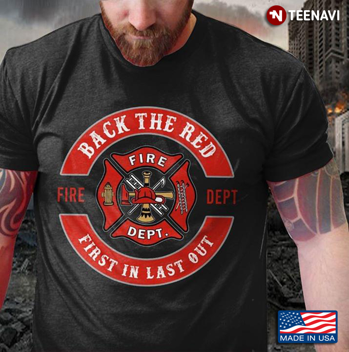 Back The Red First In Last Out Fire Dept
