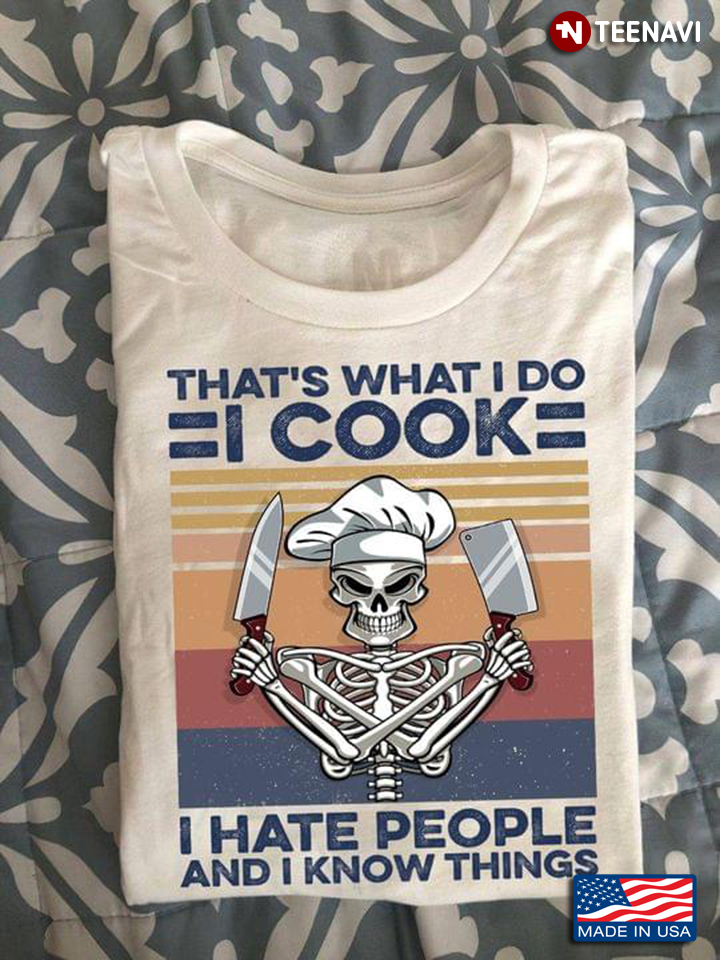 That's  What I Do I Cook I Hate People And I Know Things Skeleton Chef