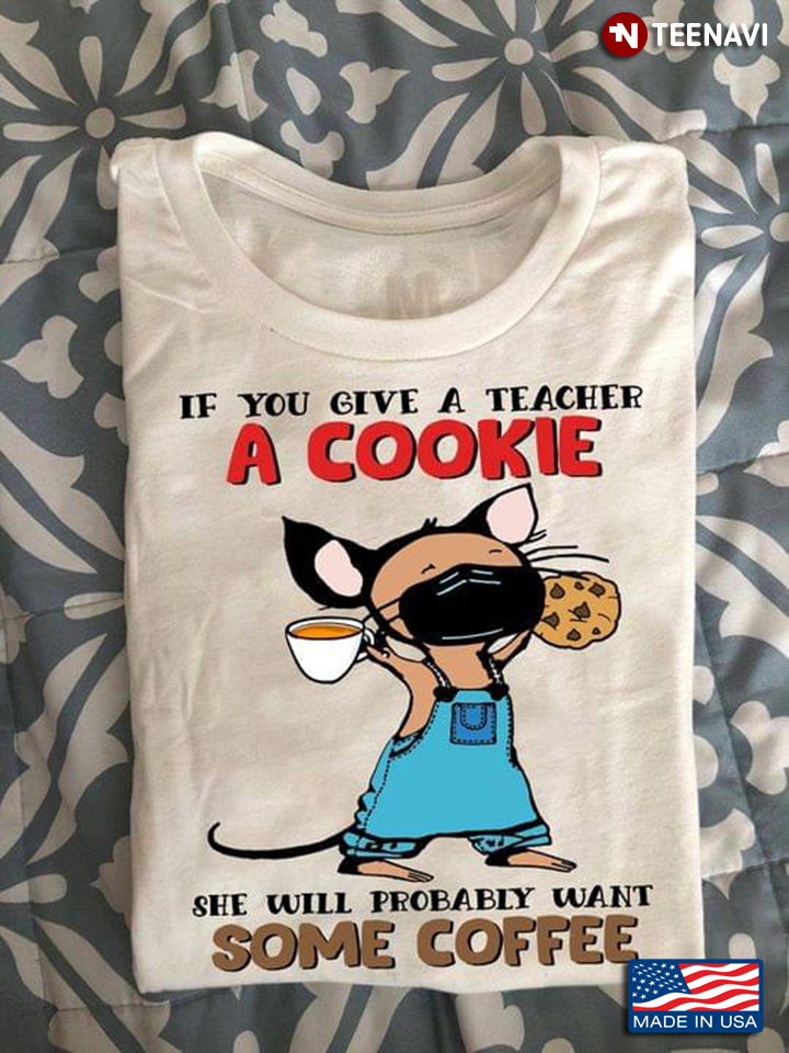 If You Give A Teacher A Cookie She Will Probably Want Some Coffee