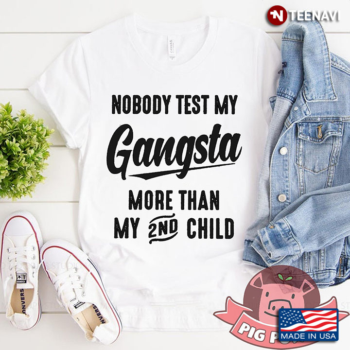 NoBody Test My Gangsta More Than 2nd Child